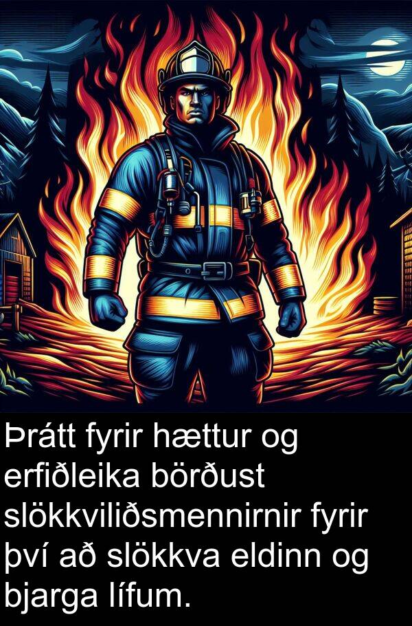 eldinn: Þrátt fyrir hættur og erfiðleika börðust slökkviliðsmennirnir fyrir því að slökkva eldinn og bjarga lífum.