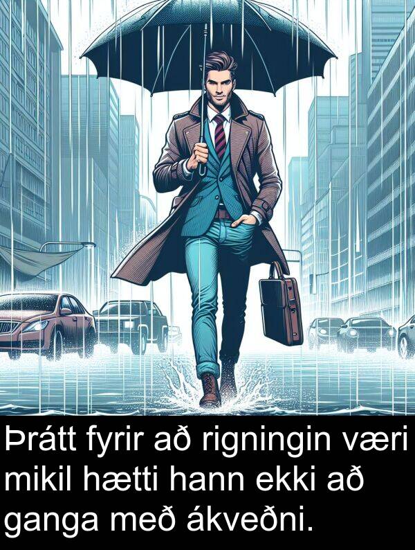 rigningin: Þrátt fyrir að rigningin væri mikil hætti hann ekki að ganga með ákveðni.