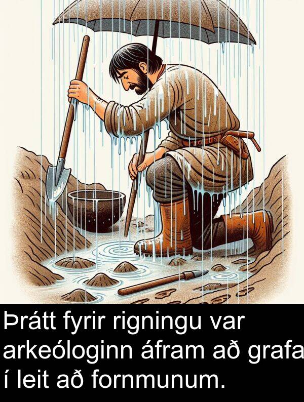 áfram: Þrátt fyrir rigningu var arkeóloginn áfram að grafa í leit að fornmunum.