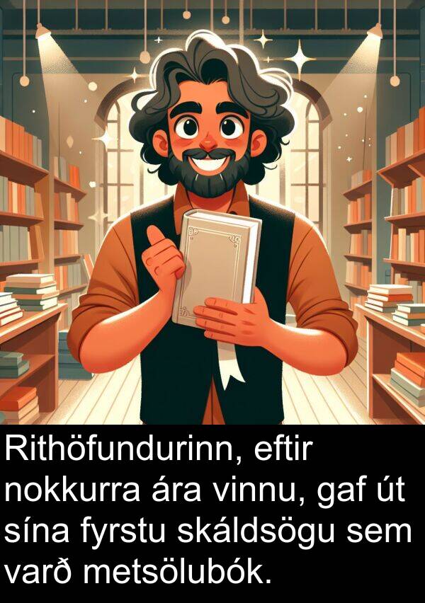 gaf: Rithöfundurinn, eftir nokkurra ára vinnu, gaf út sína fyrstu skáldsögu sem varð metsölubók.