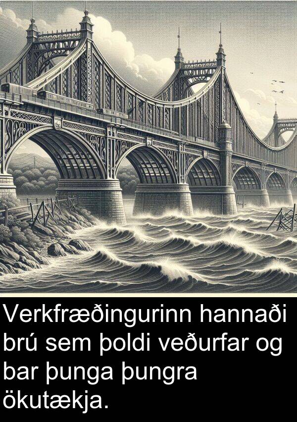 þunga: Verkfræðingurinn hannaði brú sem þoldi veðurfar og bar þunga þungra ökutækja.