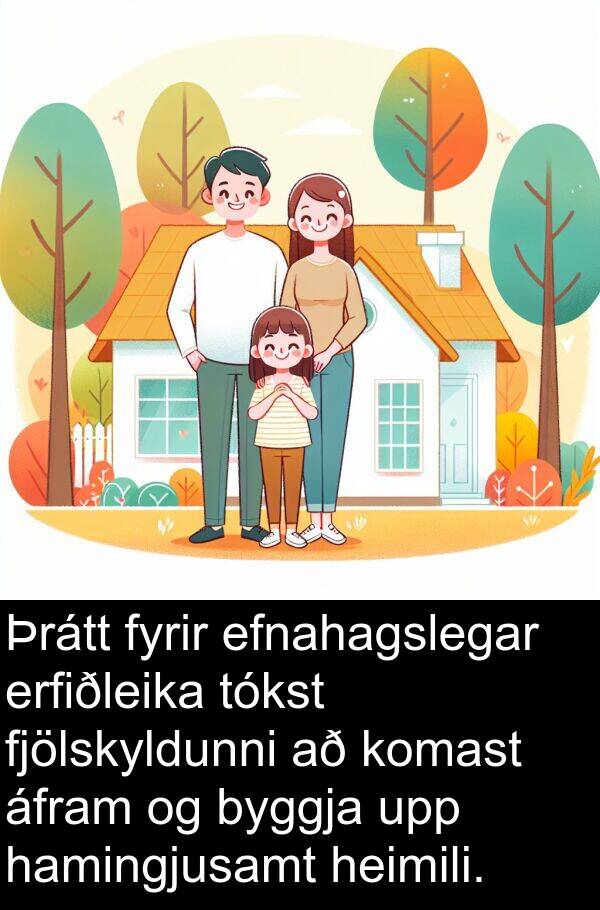 áfram: Þrátt fyrir efnahagslegar erfiðleika tókst fjölskyldunni að komast áfram og byggja upp hamingjusamt heimili.