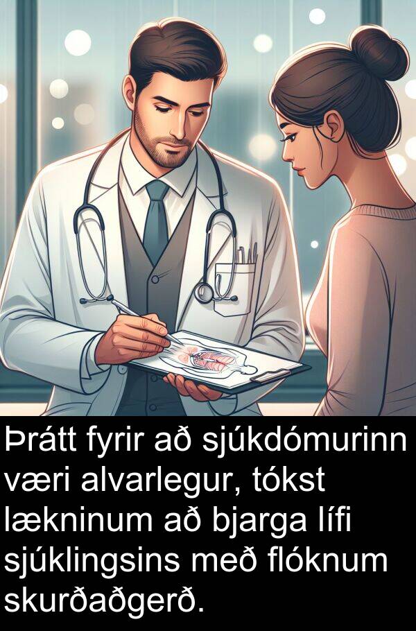 alvarlegur: Þrátt fyrir að sjúkdómurinn væri alvarlegur, tókst lækninum að bjarga lífi sjúklingsins með flóknum skurðaðgerð.