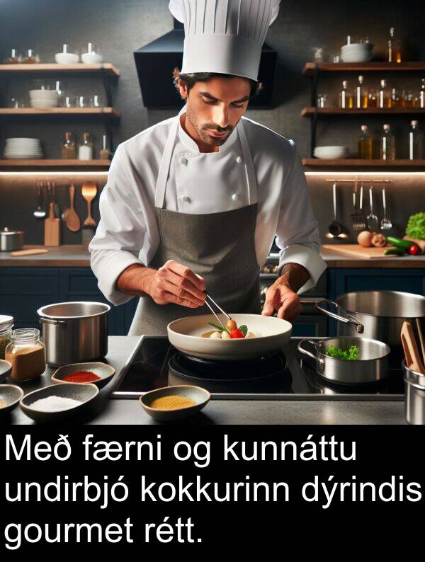 kokkurinn: Með færni og kunnáttu undirbjó kokkurinn dýrindis gourmet rétt.