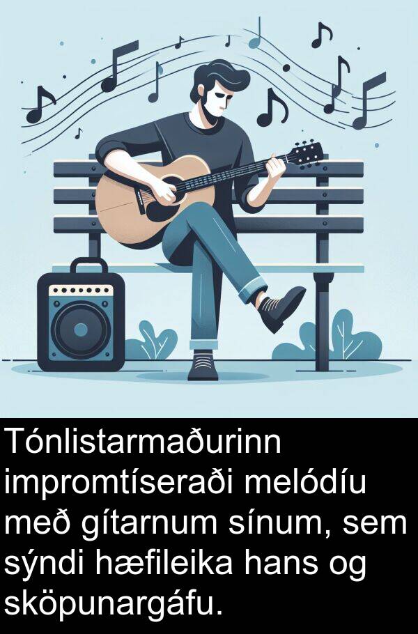 melódíu: Tónlistarmaðurinn impromtíseraði melódíu með gítarnum sínum, sem sýndi hæfileika hans og sköpunargáfu.