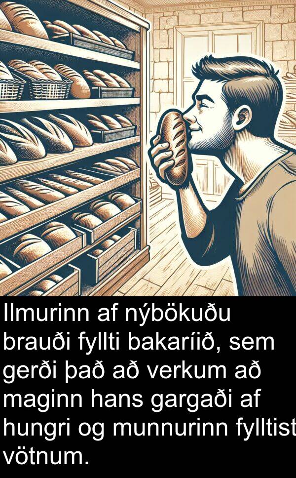 bakaríið: Ilmurinn af nýbökuðu brauði fyllti bakaríið, sem gerði það að verkum að maginn hans gargaði af hungri og munnurinn fylltist vötnum.
