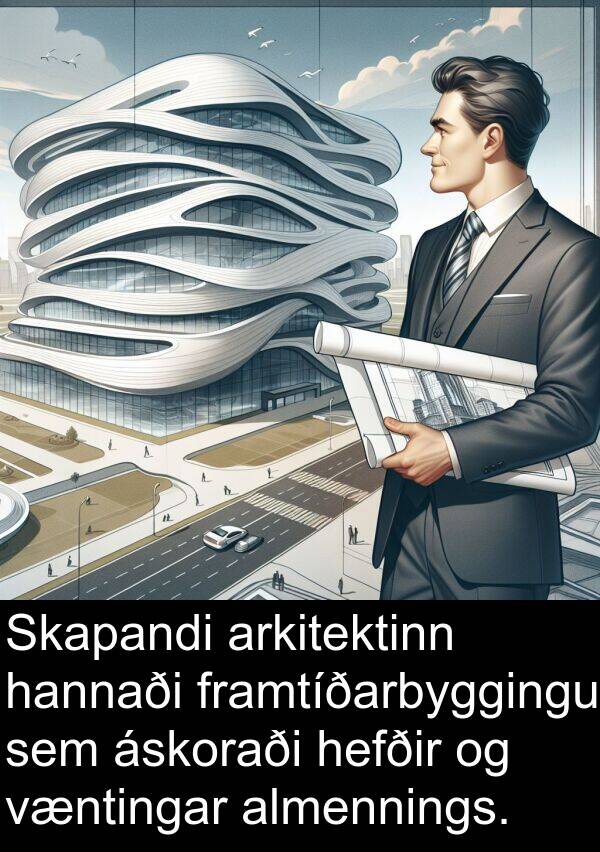 almennings: Skapandi arkitektinn hannaði framtíðarbyggingu sem áskoraði hefðir og væntingar almennings.