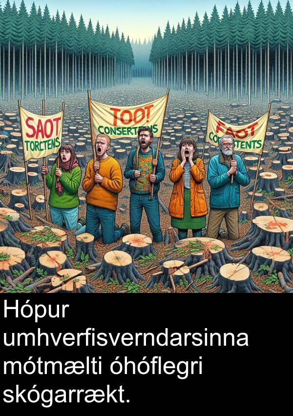 óhóflegri: Hópur umhverfisverndarsinna mótmælti óhóflegri skógarrækt.