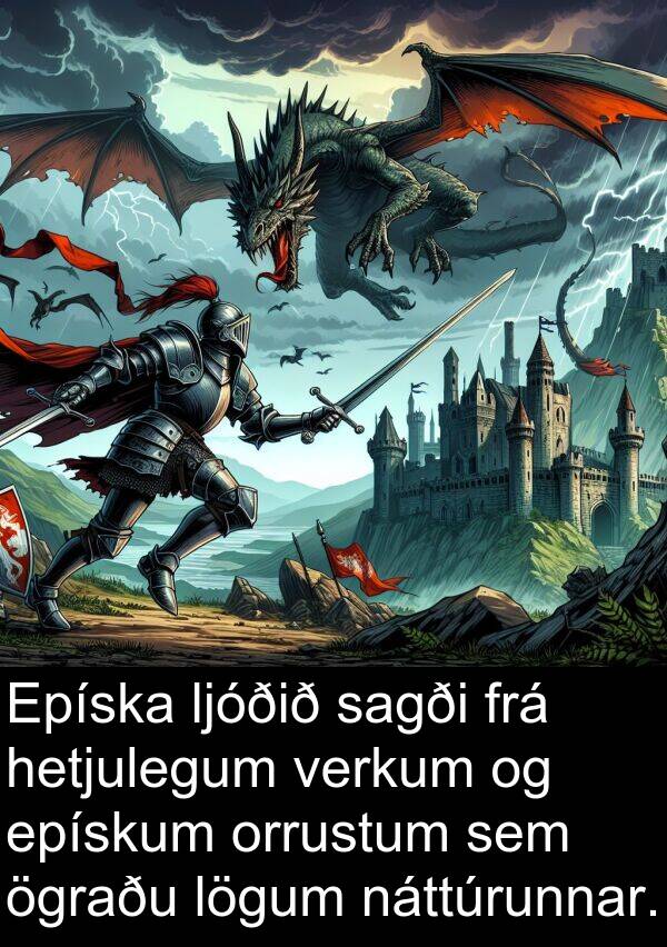 sagði: Epíska ljóðið sagði frá hetjulegum verkum og epískum orrustum sem ögraðu lögum náttúrunnar.