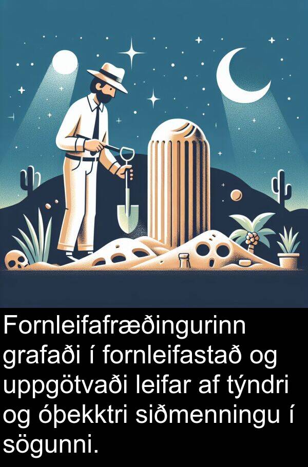 leifar: Fornleifafræðingurinn grafaði í fornleifastað og uppgötvaði leifar af týndri og óþekktri siðmenningu í sögunni.