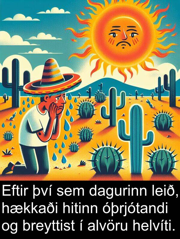 alvöru: Eftir því sem dagurinn leið, hækkaði hitinn óþrjótandi og breyttist í alvöru helvíti.