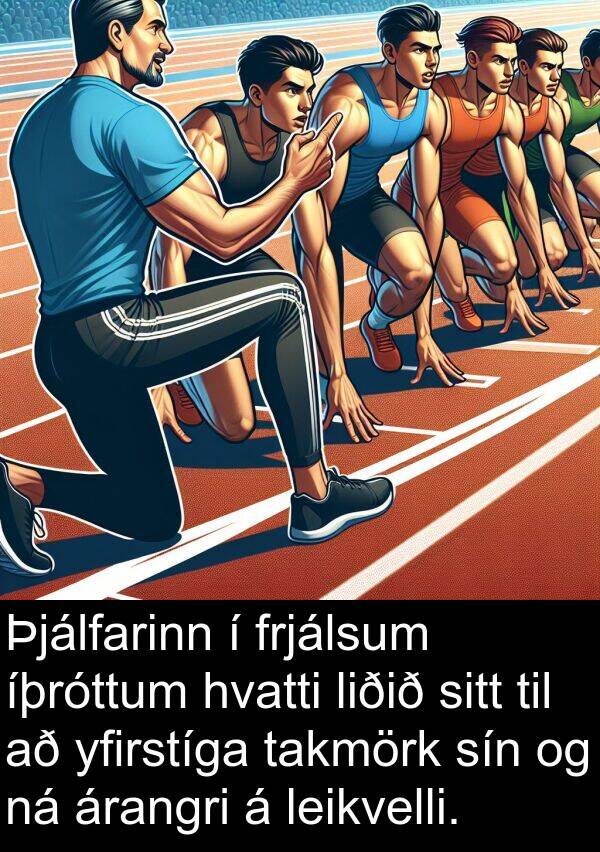 takmörk: Þjálfarinn í frjálsum íþróttum hvatti liðið sitt til að yfirstíga takmörk sín og ná árangri á leikvelli.