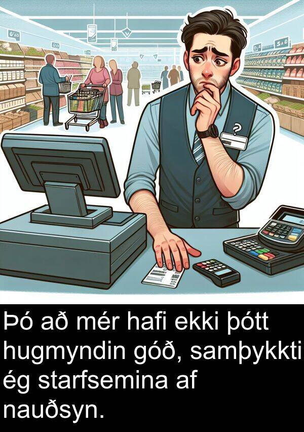 þótt: Þó að mér hafi ekki þótt hugmyndin góð, samþykkti ég starfsemina af nauðsyn.