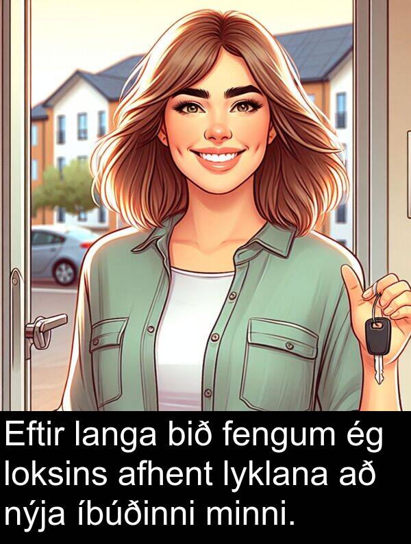langa: Eftir langa bið fengum ég loksins afhent lyklana að nýja íbúðinni minni.