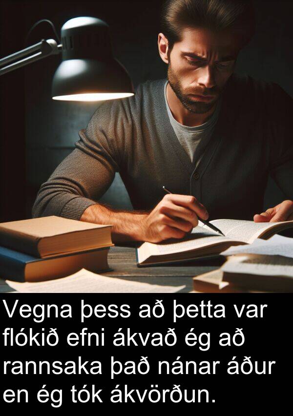 þetta: Vegna þess að þetta var flókið efni ákvað ég að rannsaka það nánar áður en ég tók ákvörðun.