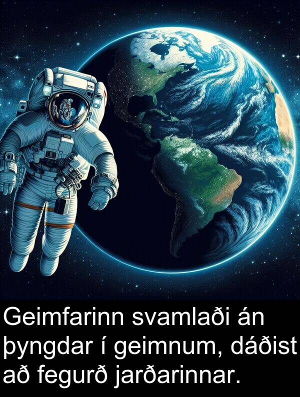 þyngdar: Geimfarinn svamlaði án þyngdar í geimnum, dáðist að fegurð jarðarinnar.