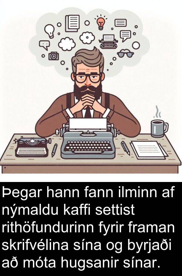 ilminn: Þegar hann fann ilminn af nýmaldu kaffi settist rithöfundurinn fyrir framan skrifvélina sína og byrjaði að móta hugsanir sínar.