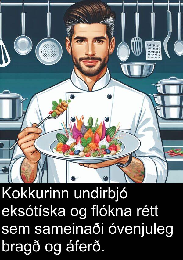 áferð: Kokkurinn undirbjó eksótíska og flókna rétt sem sameinaði óvenjuleg bragð og áferð.