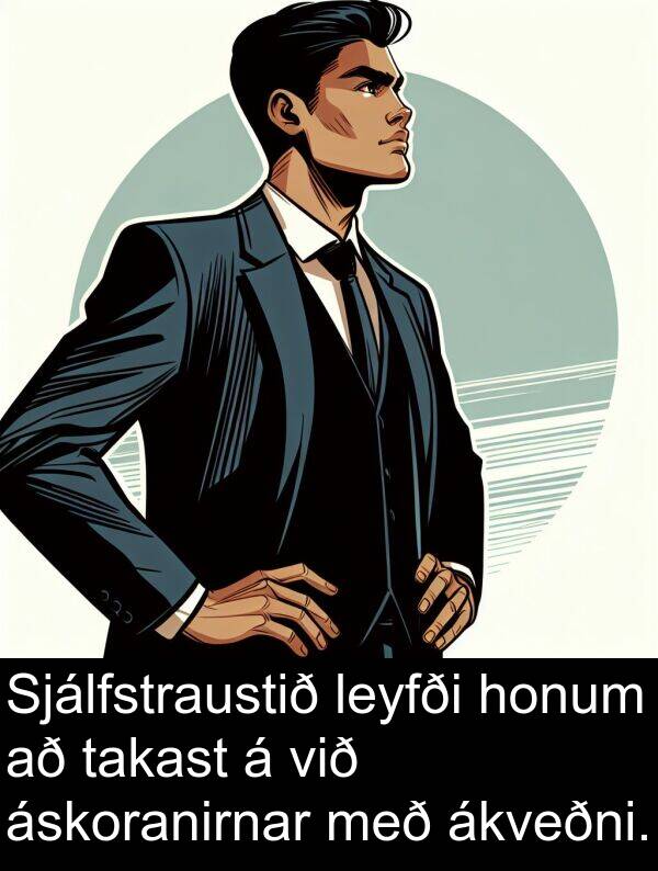 takast: Sjálfstraustið leyfði honum að takast á við áskoranirnar með ákveðni.