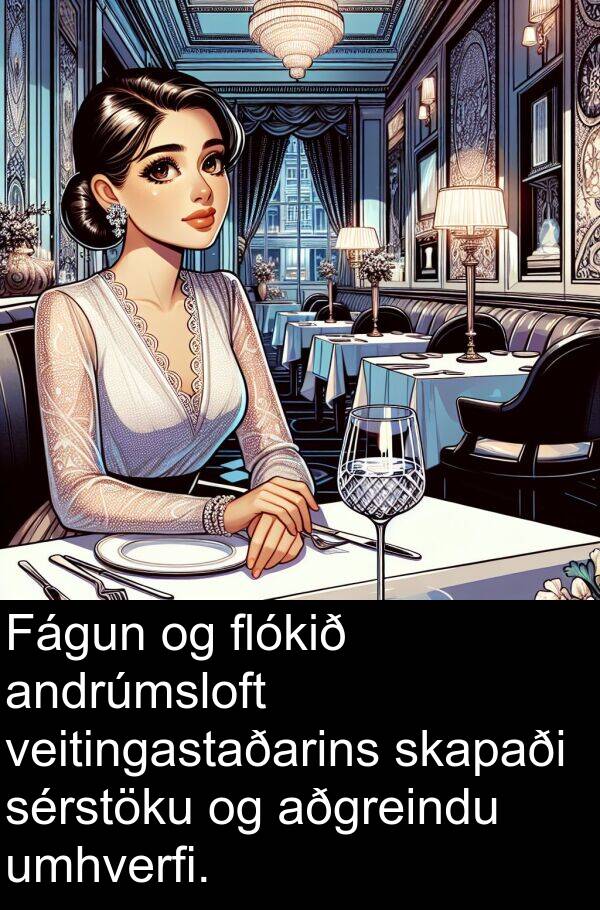 sérstöku: Fágun og flókið andrúmsloft veitingastaðarins skapaði sérstöku og aðgreindu umhverfi.