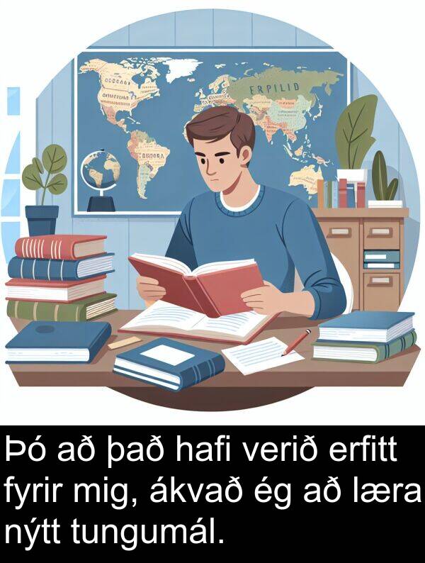 ákvað: Þó að það hafi verið erfitt fyrir mig, ákvað ég að læra nýtt tungumál.