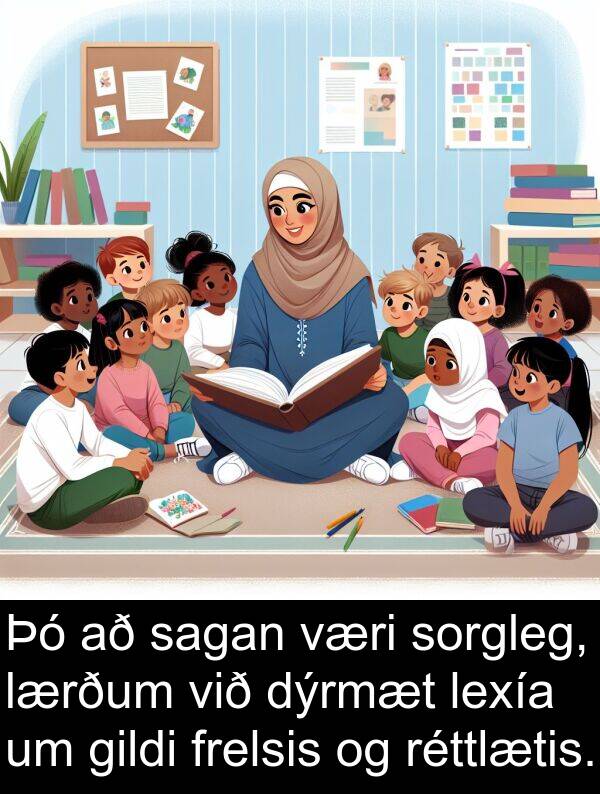 gildi: Þó að sagan væri sorgleg, lærðum við dýrmæt lexía um gildi frelsis og réttlætis.
