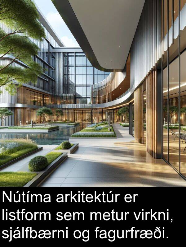 fagurfræði: Nútíma arkitektúr er listform sem metur virkni, sjálfbærni og fagurfræði.