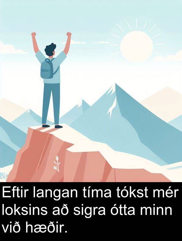 tíma: Eftir langan tíma tókst mér loksins að sigra ótta minn við hæðir.