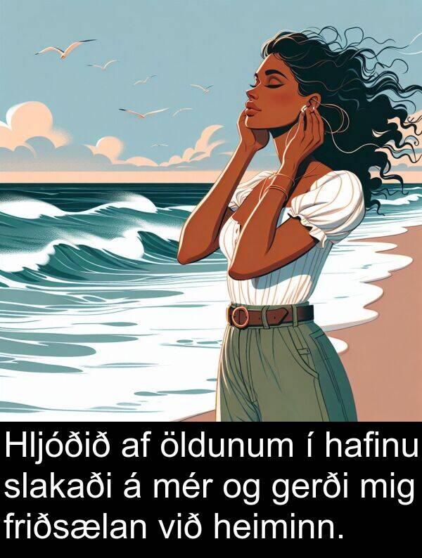 heiminn: Hljóðið af öldunum í hafinu slakaði á mér og gerði mig friðsælan við heiminn.