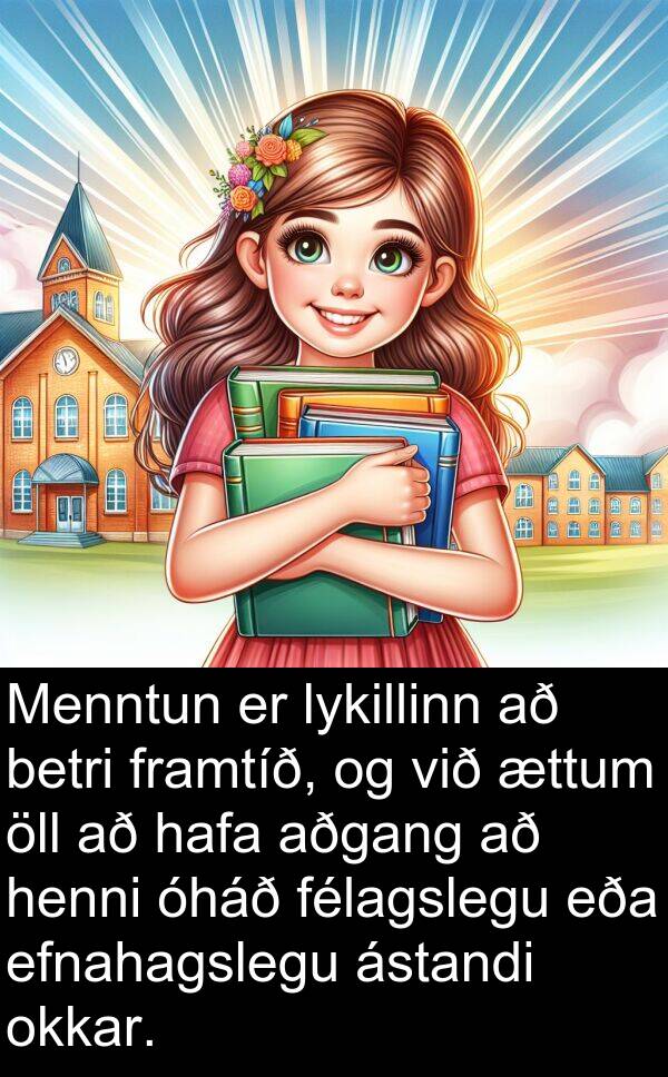 óháð: Menntun er lykillinn að betri framtíð, og við ættum öll að hafa aðgang að henni óháð félagslegu eða efnahagslegu ástandi okkar.