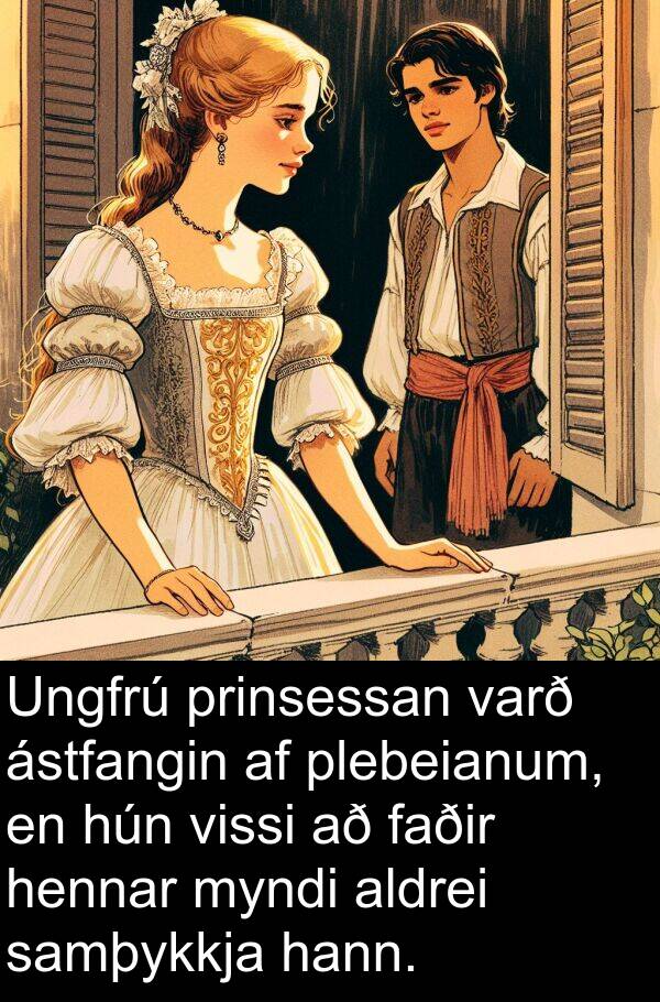 aldrei: Ungfrú prinsessan varð ástfangin af plebeianum, en hún vissi að faðir hennar myndi aldrei samþykkja hann.