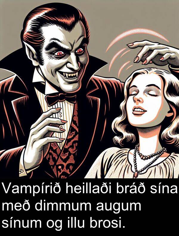 dimmum: Vampírið heillaði bráð sína með dimmum augum sínum og illu brosi.