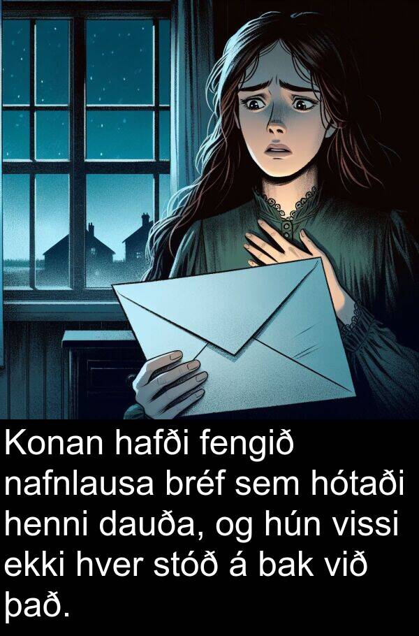 fengið: Konan hafði fengið nafnlausa bréf sem hótaði henni dauða, og hún vissi ekki hver stóð á bak við það.