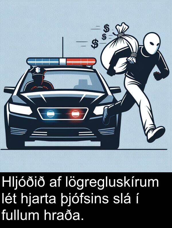 þjófsins: Hljóðið af lögregluskírum lét hjarta þjófsins slá í fullum hraða.