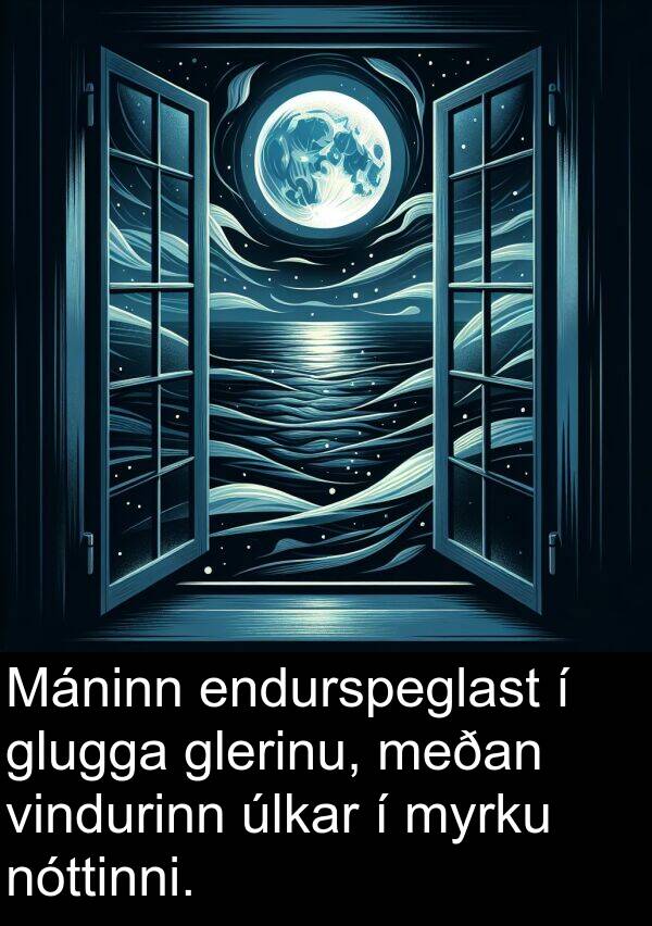 glerinu: Máninn endurspeglast í glugga glerinu, meðan vindurinn úlkar í myrku nóttinni.