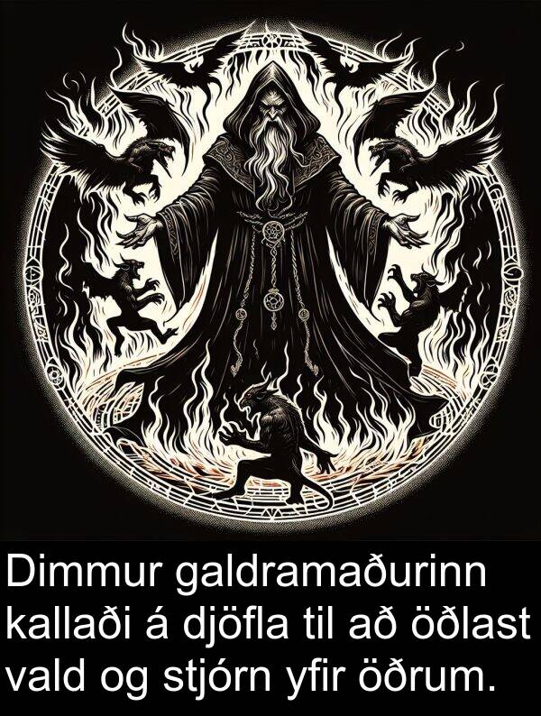djöfla: Dimmur galdramaðurinn kallaði á djöfla til að öðlast vald og stjórn yfir öðrum.