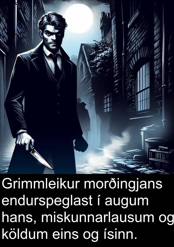 endurspeglast: Grimmleikur morðingjans endurspeglast í augum hans, miskunnarlausum og köldum eins og ísinn.