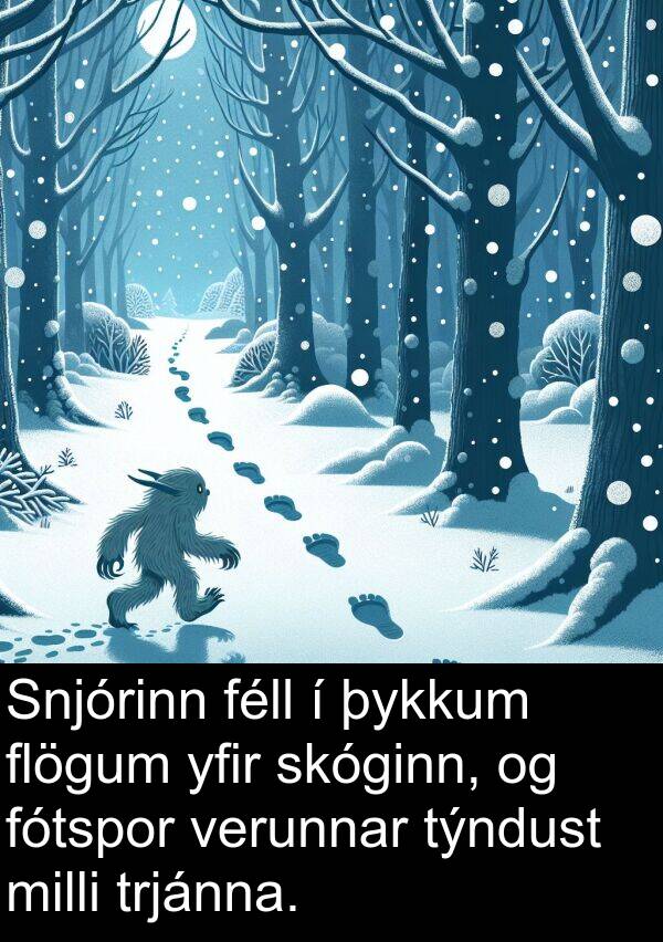 þykkum: Snjórinn féll í þykkum flögum yfir skóginn, og fótspor verunnar týndust milli trjánna.