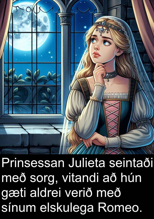 aldrei: Prinsessan Julieta seintaði með sorg, vitandi að hún gæti aldrei verið með sínum elskulega Romeo.