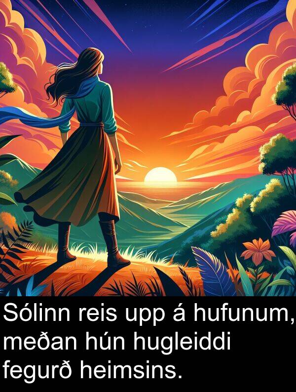 meðan: Sólinn reis upp á hufunum, meðan hún hugleiddi fegurð heimsins.