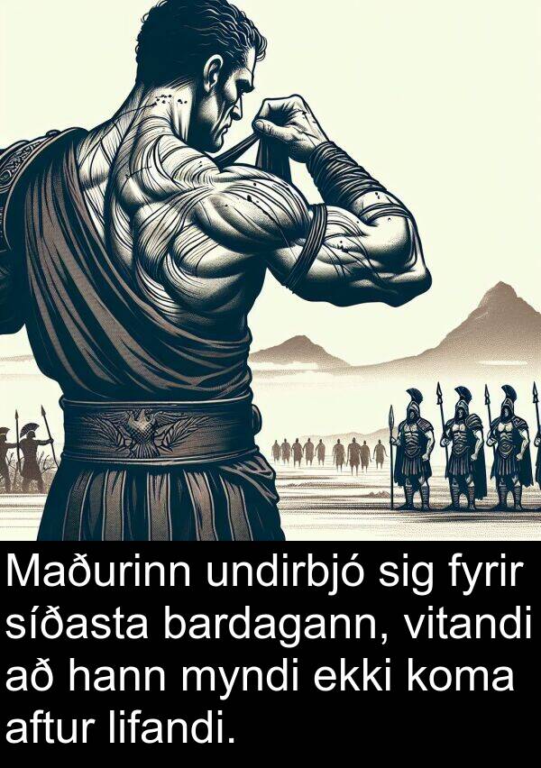 bardagann: Maðurinn undirbjó sig fyrir síðasta bardagann, vitandi að hann myndi ekki koma aftur lifandi.