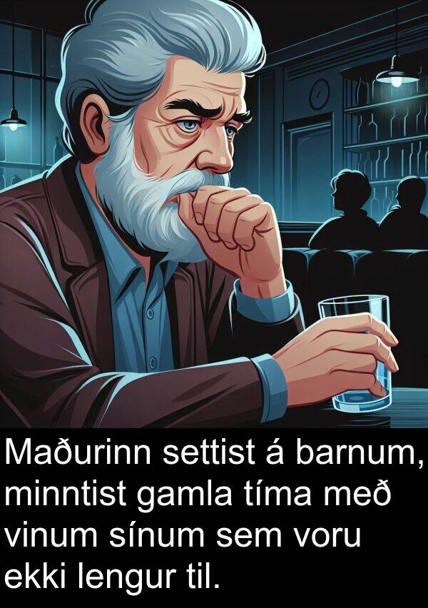 gamla: Maðurinn settist á barnum, minntist gamla tíma með vinum sínum sem voru ekki lengur til.