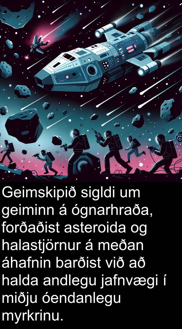áhafnin: Geimskipið sigldi um geiminn á ógnarhraða, forðaðist asteroida og halastjörnur á meðan áhafnin barðist við að halda andlegu jafnvægi í miðju óendanlegu myrkrinu.