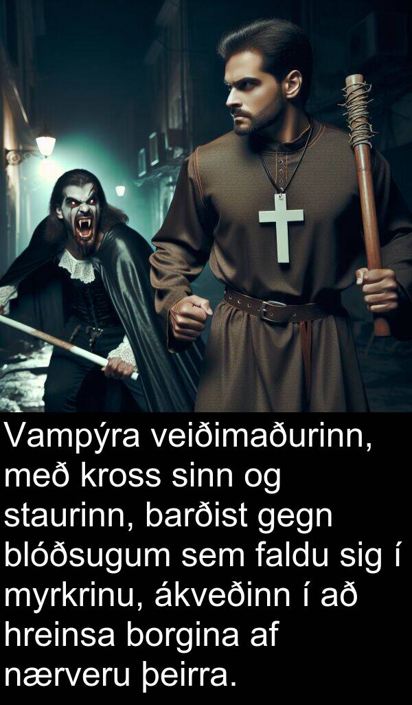 gegn: Vampýra veiðimaðurinn, með kross sinn og staurinn, barðist gegn blóðsugum sem faldu sig í myrkrinu, ákveðinn í að hreinsa borgina af nærveru þeirra.
