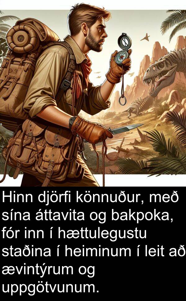 uppgötvunum: Hinn djörfi könnuður, með sína áttavita og bakpoka, fór inn í hættulegustu staðina í heiminum í leit að ævintýrum og uppgötvunum.