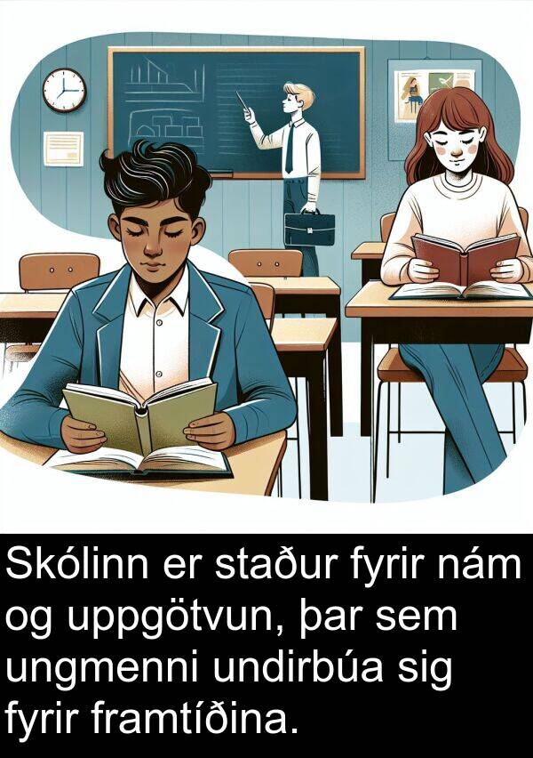 undirbúa: Skólinn er staður fyrir nám og uppgötvun, þar sem ungmenni undirbúa sig fyrir framtíðina.