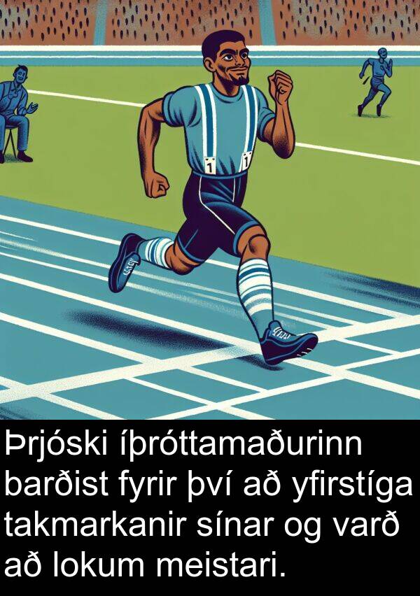 takmarkanir: Þrjóski íþróttamaðurinn barðist fyrir því að yfirstíga takmarkanir sínar og varð að lokum meistari.