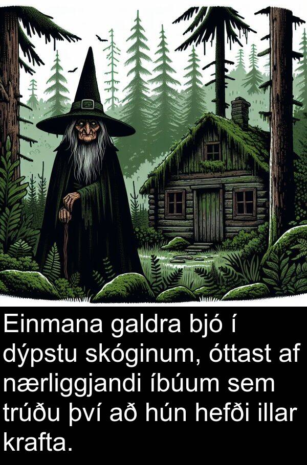 bjó: Einmana galdra bjó í dýpstu skóginum, óttast af nærliggjandi íbúum sem trúðu því að hún hefði illar krafta.