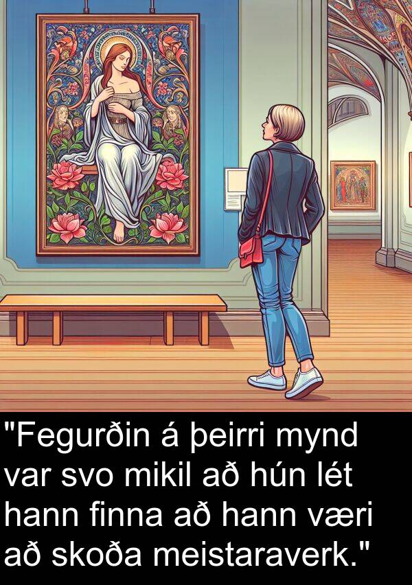 þeirri: "Fegurðin á þeirri mynd var svo mikil að hún lét hann finna að hann væri að skoða meistaraverk."