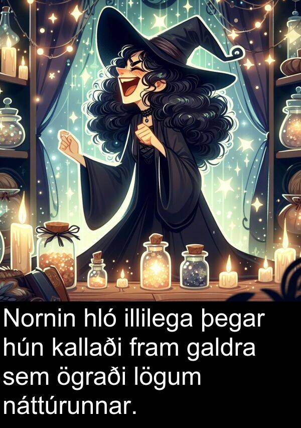 galdra: Nornin hló illilega þegar hún kallaði fram galdra sem ögraði lögum náttúrunnar.